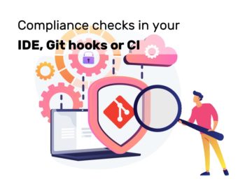 Compliance checks in your IDE, Git hooks or CI