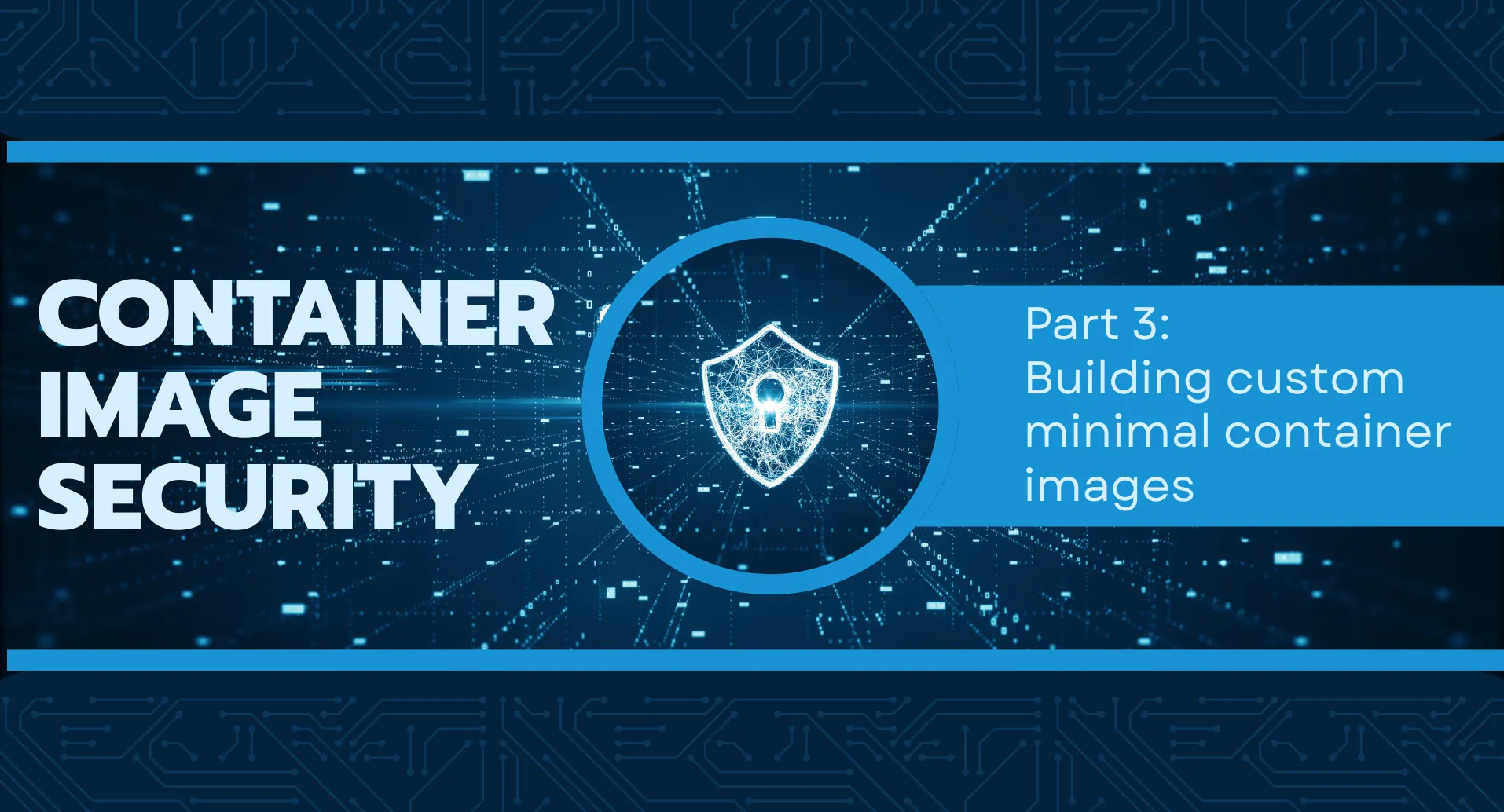 Container Image Security - Building custom minimal container images